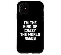 Custodia per iPhone 11 Sono il tipo di pazzo di cui il mondo ha bisogno - divertente dire sarcastico