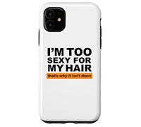 Custodia per iPhone 11 Sono troppo sexy per i miei capelli, ecco perché non ci sono