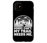 Custodia per iPhone 11 Sorry Can't My Trail Needs Me Divertente Escursionismo Trekking Campeggio