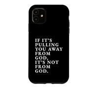 Custodia per iPhone 11 Stampa con citazione motivazionale "If It's Pulling You Away From God"