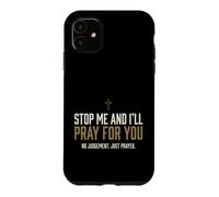 Custodia per iPhone 11 Stop Me And I'll Pray For You Faith Message Encourage
