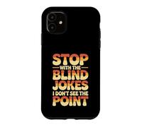 Custodia per iPhone 11 Stop With The Blind Jokes I Don't See The Point