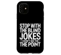 Custodia per iPhone 11 Stop With The Blind Jokes I Don't See The Point -