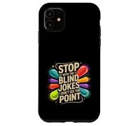 Custodia per iPhone 11 Stop With The Blind Jokes I Don't See The Point -