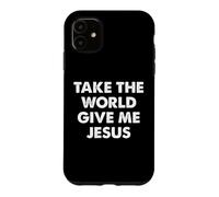 Custodia per iPhone 11 Take The World Give Me Jesus