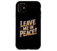 Custodia per iPhone 11 Testo umoristico divertente per persone divertente lasciami in pace