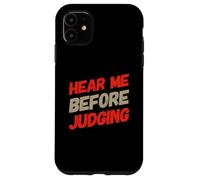 Custodia per iPhone 11 Testo umoristico divertente Persone divertenti Ascoltami prima di giudicare