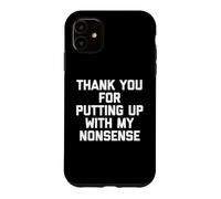 Custodia per iPhone 11 Thank You For Putting Up With My Nonsense - Divertente detto