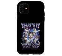 Custodia per iPhone 11 “THAT’S IT YOU’RE GOING IN THE SOUP” Gatto Divertente