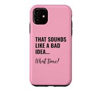 Custodia per iPhone 11 That Sounds Like a Bad Idea What Time Men This is a Bad Idea