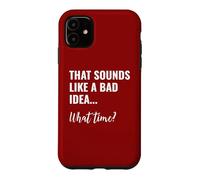 Custodia per iPhone 11 That Sounds Like a Bad Idea What Time This is a Bad Idea