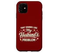 Custodia per iPhone 11 That Sounds Like My Husband’s Problem Marriage Joke Tee