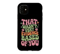 Custodia per iPhone 11 That Wasn't Very Evidence Based of You Funny Nurse Saying