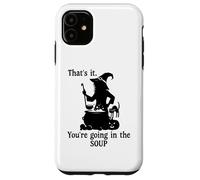 Custodia per iPhone 11 That's It You're Going in the Soup Cat Witch Witches Brew