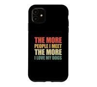 Custodia per iPhone 11 The More People I Meet The More I Love My Dogs