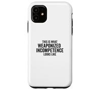 Custodia per iPhone 11 This is What Weaponized Incompetence Looks Like Anti-Work