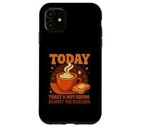 Custodia per iPhone 11 Today's Plan: Toast & Hot Cocoa Against The Blizzard Gifts