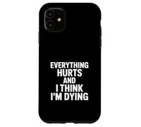 Custodia per iPhone 11 Tutto fa male e penso che sto morendo divertente dire
