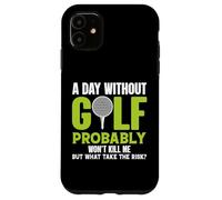 Custodia per iPhone 11 Un giorno senza golf probabilmente non mi ucciderà, ma perché rischiarlo