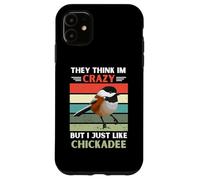Custodia per iPhone 11 Vintage Pensano Im Pazzo Ma Mi Piace Proprio Come Chickadee Lover