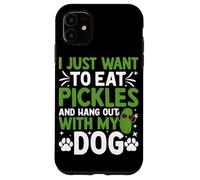Custodia per iPhone 11 Voglio solo mangiare sottaceti e uscire con il mio cane