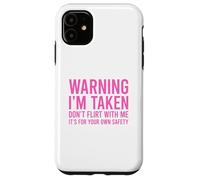 Custodia per iPhone 11 Warning I'm Taken Don't Flirt With Me