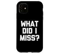 Custodia per iPhone 11 What Did I Miss? - Divertente detto sarcastico carino e alla moda novità