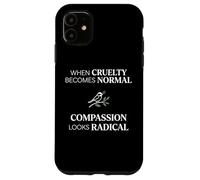 Custodia per iPhone 11 When Cruelty Becomes Normal Compassion Looks Radical