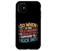 Custodia per iPhone 11 When Does 'Old Enough to Know Better' Start -
