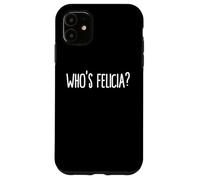 Custodia per iPhone 11 Whos Felicia Who is Felicia Anyway dank meme Felicia Meme