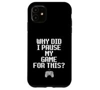 Custodia per iPhone 11 Why Did I Pause My Game For This Funny Sarcastic Gaming Meme