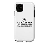 Custodia per iPhone 11 Wish I Lacked Critical Thinking Skills Y'all Seem So Happy