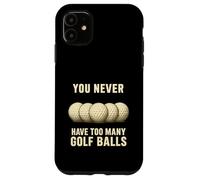Custodia per iPhone 11 You Can Never Have Too Many Golf Balls - Divertente regalo per golfisti