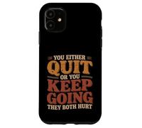 Custodia per iPhone 11 You Either Quit Or You Keep Going They Both Hurt |-