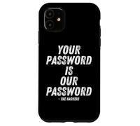 Custodia per iPhone 11 Your Password Is Our Password Hacker Cybersecurity Humor