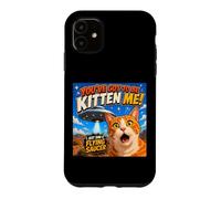 Custodia per iPhone 11 You've Got To Be Kitten Me Funny Cat UFO Flying Saucer