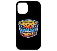 Custodia per iPhone 12/12 Pro After God Made Me 40 Years Ago He Said Tada 40th Birthday