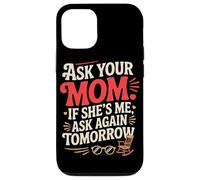 Custodia per iPhone 12/12 Pro ASK YOUR MOM IF SHE'S ME ASK AGAIN TOMORROW