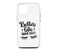 Custodia per iPhone 12/12 Pro Better Late Than Ugly Funny Make Up Divertente Detto Divertente