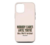 Custodia per iPhone 12/12 Pro Citazione "Nobody Cares Until Youre Rich Pretty Or Dead"