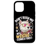 Custodia per iPhone 12/12 Pro Don't Rush Me My Westie Comes First