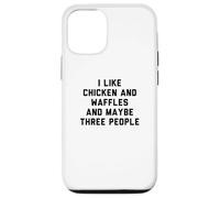 Custodia per iPhone 12/12 Pro Fun I Like Chicken and Waffles and Maybe Three People
