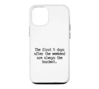 Custodia per iPhone 12/12 Pro Funny First 5 Days After Weekend Sempre il lunedì più difficile