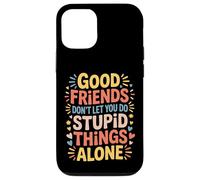 Custodia per iPhone 12/12 Pro Good Friends Don't Let You Do Stupid Things Alone -