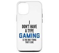 Custodia per iPhone 12/12 Pro I Don't Have A Type Gaming Is The Only Thing I Like Gamers