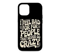 Custodia per iPhone 12/12 Pro I Feel Bad For People That Never Go Crazy Spontaneità