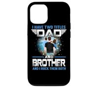 Custodia per iPhone 12/12 Pro I Have Two Titles Dad And Brother Funny For Fathers Day
