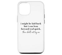 Custodia per iPhone 12/12 Pro I Might Be Laid Back But I Can Lean Forward Real Quick