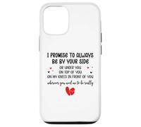Custodia per iPhone 12/12 Pro I Promise to Always Be By Your Side Or Under You Or On Top