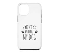 Custodia per iPhone 12/12 Pro I Won't Go Without My Dog - Proprietari di cani divertenti